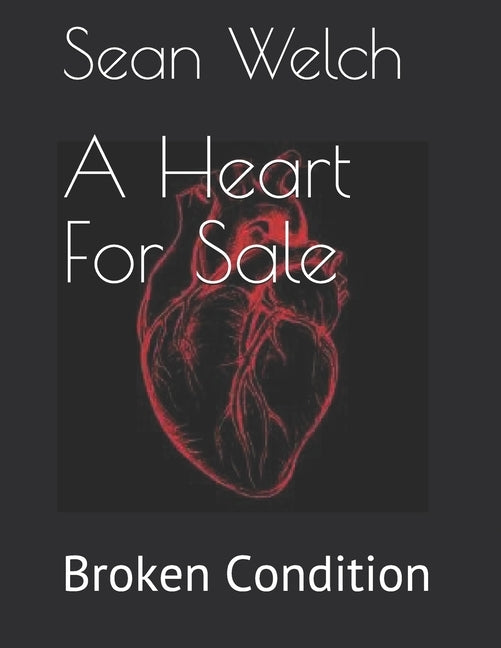 A Heart For Sale: Broken Condition by Welch, Sean