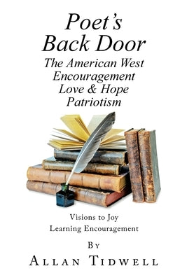 Poet's Back Door: The American West Encouragement Love & Hope Patriotism by Tidwell, Allan