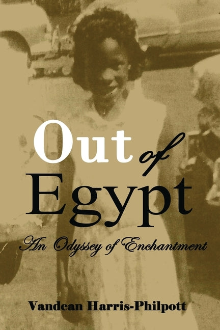 Out Of Egypt: An Odyssey of Enchantment by Harris-Philpott, Vandean