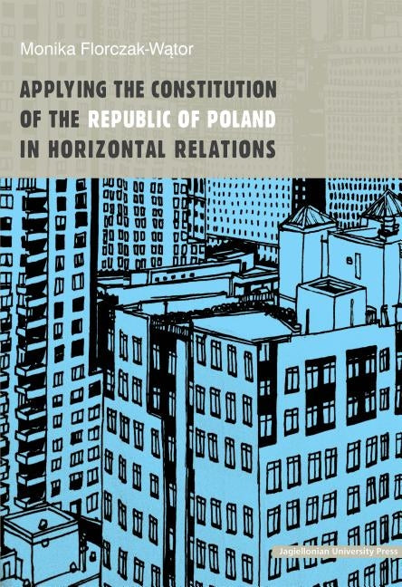 Applying the Constitution of the Republic of Poland in Horizontal Relations by Florczak-Wątor, Monika