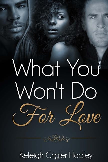 What You Won't Do For Love by Hadley, Keleigh Crigler