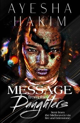 Message from the Daughters: Sent from the Midheaven via fire and brimstone. by Hakim, Ayesha