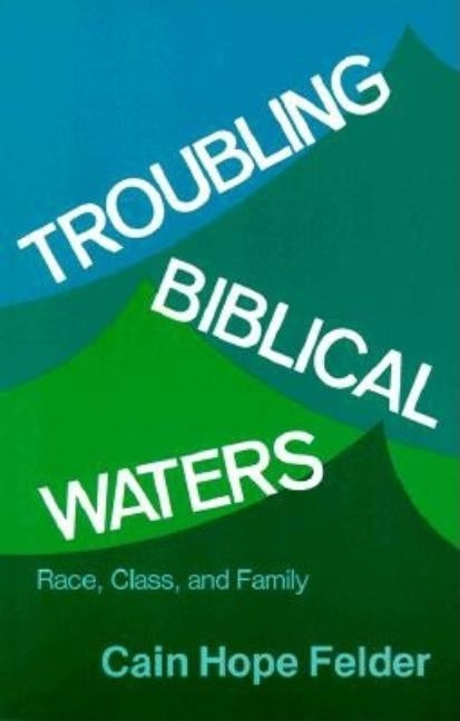 Troubling Biblical Waters: Race, Class, and Family by Felder, Cain Hope