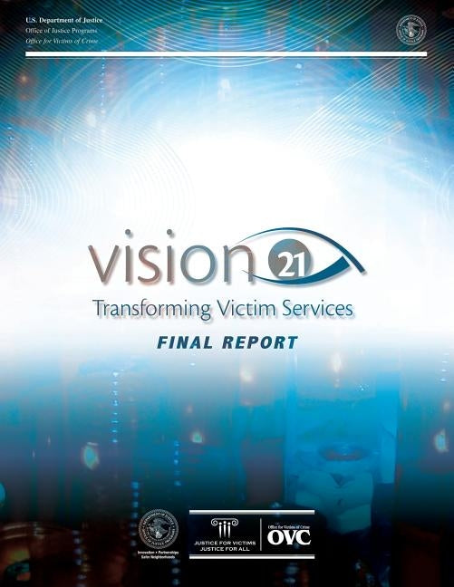 Vision 21 Transforming Victim Services by U. S. Department of Justice