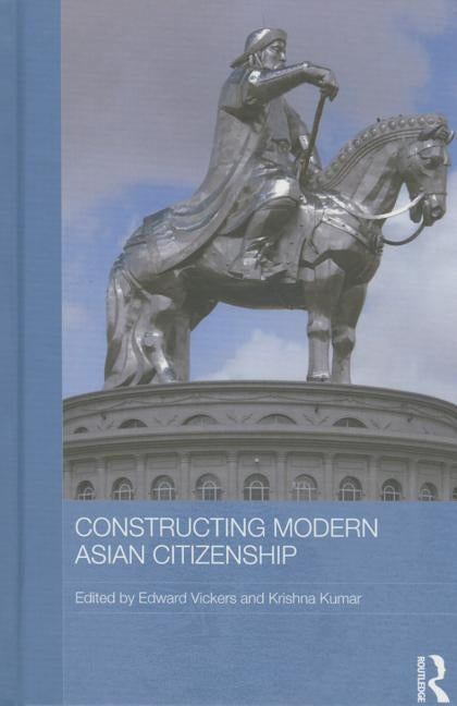Constructing Modern Asian Citizenship by Vickers, Edward