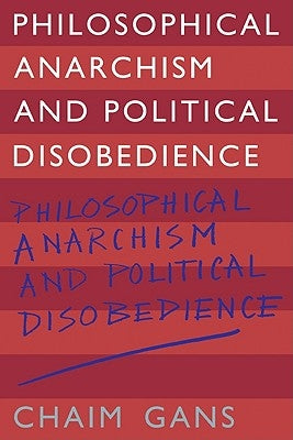 Philosophical Anarchism and Political Disobedience by Gans, Chaim