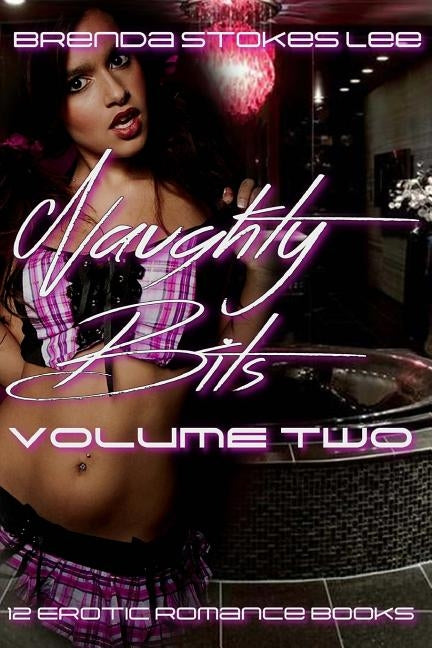 Naughty Bits, Anthology Volume Two: A 12 Book Erotic Romance Anthology by Lee, Brenda Stokes