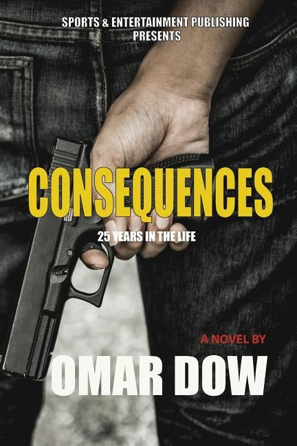 Consequences: 25 years in the life by Dow, Omar