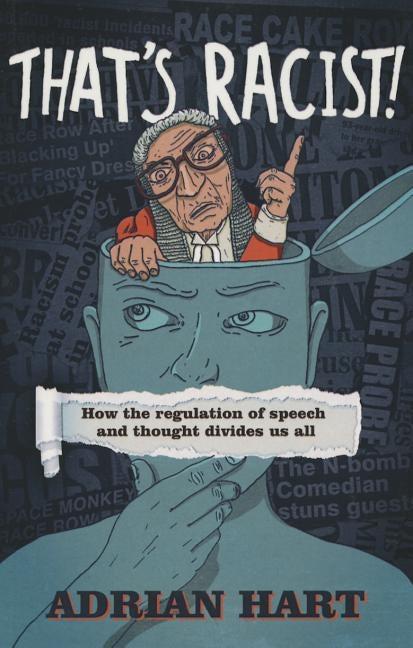 That's Racist!: How the Regulation of Speech and Thought Divides Us All by Hart, Adrian
