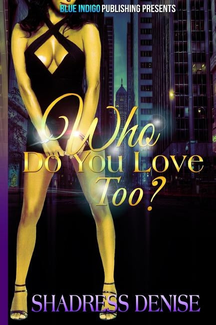 Who Do You Love Too? by Denise, Shadress