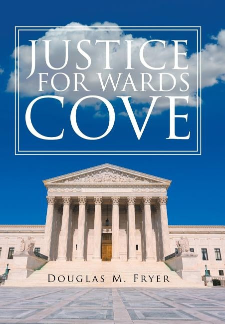 Justice for Wards Cove by Fryer, Douglas M.
