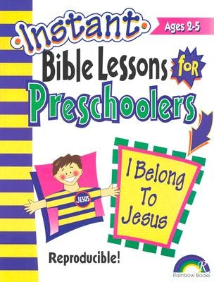Instant Bible Lessons: I Belong to Jesus: Preschoolers by Rainbow