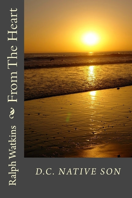 From The Heart: Poetry & Prose by Watkins, Ralph
