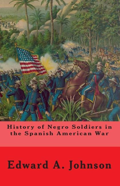 History of Negro Soldiers In The Spanish American War: And Other Items of Interest by Mitchell, Joe Henry