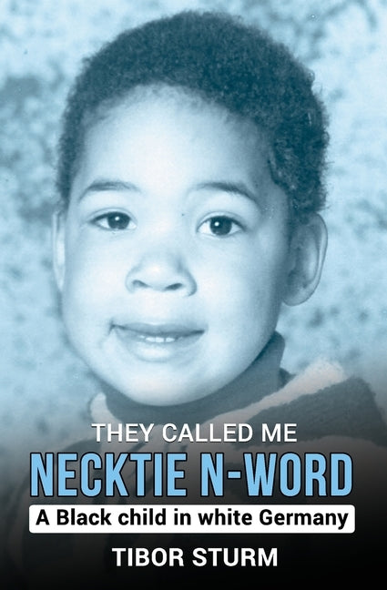 They called me Necktie N-Word: A Black child in white Germany by Sturm, Tibor
