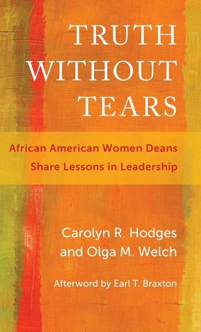 Truth Without Tears: African American Women Deans Share Lessons in Leadership by Hodges, Carolyn R.