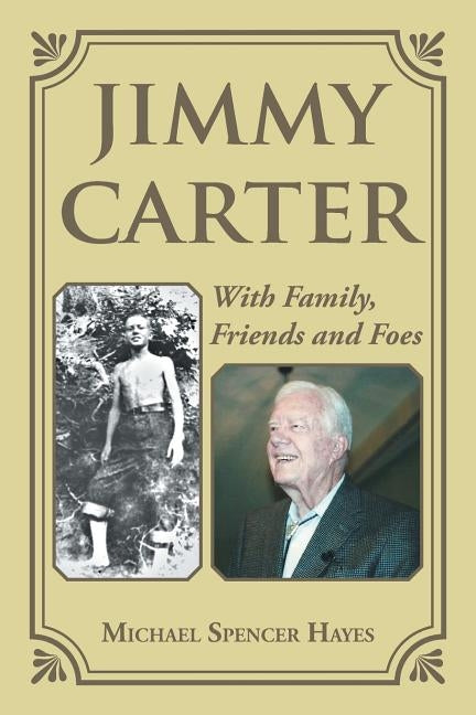 Jimmy Carter: With Family, Friends and Foes by Hayes, Michael Spencer