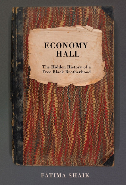 Economy Hall: The Hidden History of a Free Black Brotherhood by Shaik, Fatima