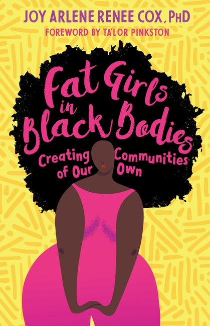 Fat Girls in Black Bodies: Creating Communities of Our Own by Cox, Joy Arlene Renee
