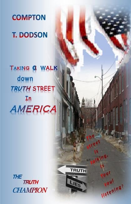 Taking a walk down truth street in America: the truth champion by Dodson, Compton T.