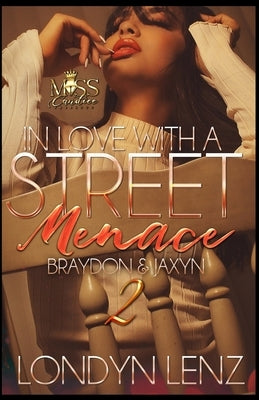 In Love with a Street Menace 2: Braydon & Jaxyn by Lenz, Londyn