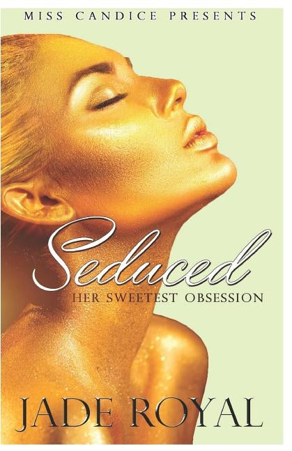 Seduced: Her Sweetest Obsession by Royal, Jade