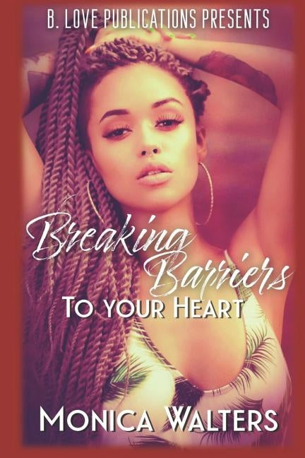 Breaking Barriers to Your Heart by Walters, Monica