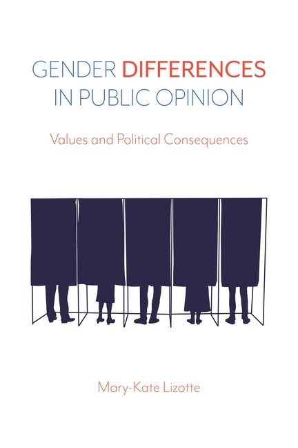 Gender Differences in Public Opinion: Values and Political Consequences by Lizotte, Mary-Kate