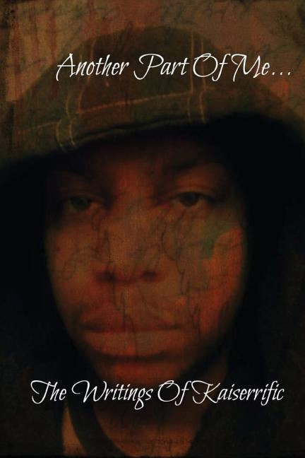 Another Part Of Me...The Writings Of Kaiserrific by Mallory, Talisha