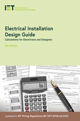 Electrical Installation Design Guide: Calculations for Electricians and Designers by The Institution of Engineering and Techn