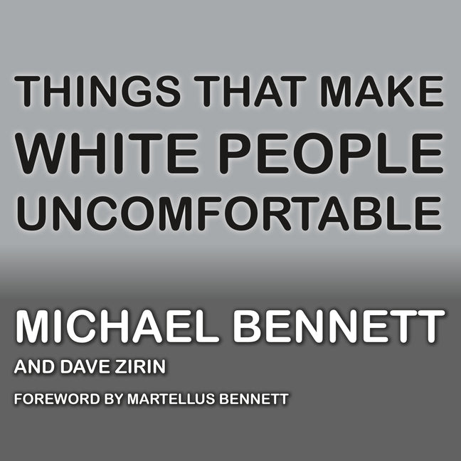 Things That Make White People Uncomfortable by Bennett, Michael