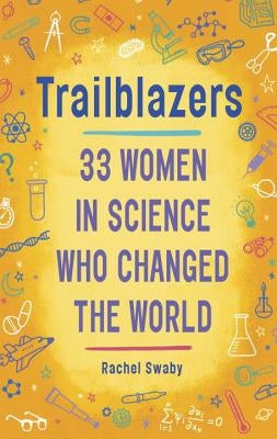 Trailblazers: 33 Women in Science Who Changed the World by Swaby, Rachel