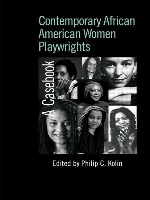 Contemporary African American Women Playwrights: A Casebook by Kolin, Philip C.