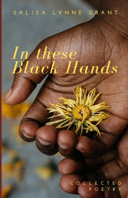 In these Black Hands by Grant, Salisa Lynne