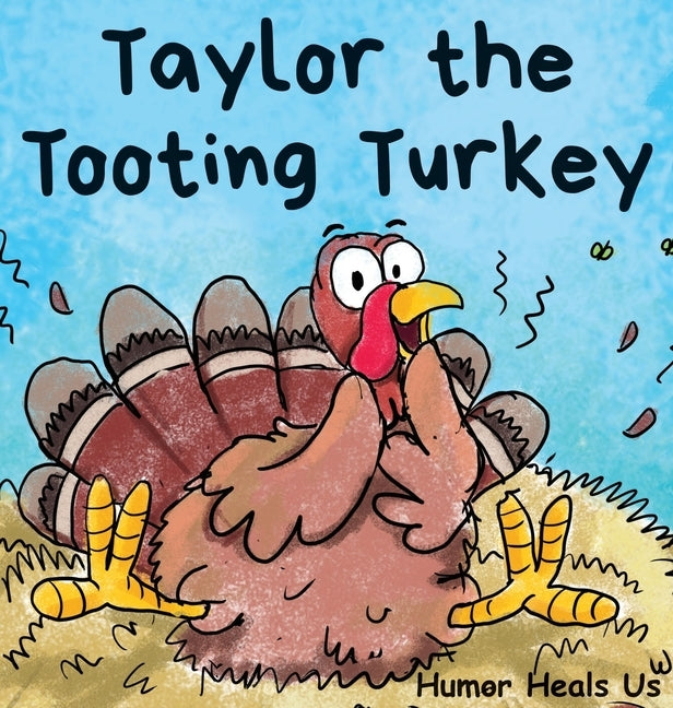 Taylor the Tooting Turkey: A Story About a Turkey Who Toots (Farts) by Heals Us, Humor
