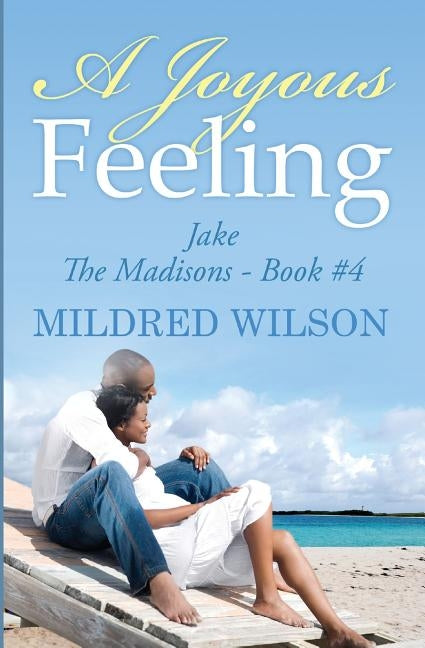 A Joyous Feeling: Jake - The Madisons - Book #4 by Wilson, Mildred