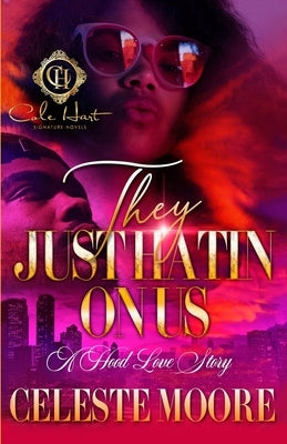 They Just Hatin' On Us: A Hood Love Story by Moore, Celeste