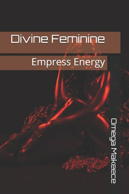 Divine Feminine: Empress Energy by Berry, Omega Makeece
