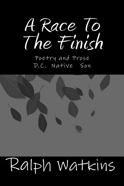 A Race To The Finish: Poetry & Prose by Watkins, Ralph