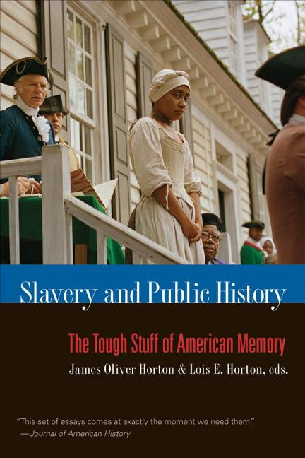 Slavery and Public History: The Tough Stuff of American Memory by Horton, James Oliver