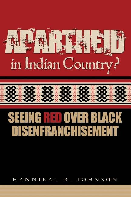 Apartheid in Indian Country: Seeing Red Over Black Disenfranchisement by Johnson, Hannibal