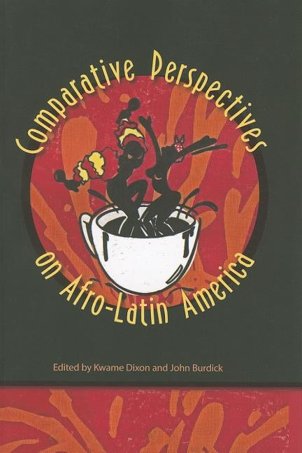 Comparative Perspectives on Afro-Latin America by Dixon, Kwame