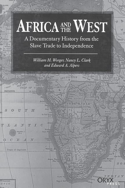 Africa and the West: A Documentary History from the Slave Trade to Independence by Worger, William