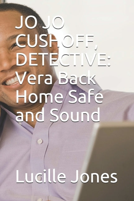 Jo Jo Cushoff, Detective: Vera Back Home Safe and Sound by Jones, Lucille