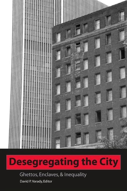 Desegregating the City: Ghettos, Enclaves, and Inequality by Varady, David P.