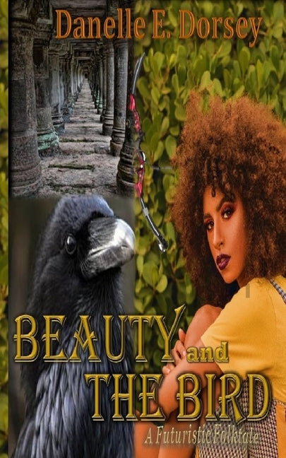 Beauty and The Bird: A Black Futuristic Folktale by Dorsey, Danelle E.