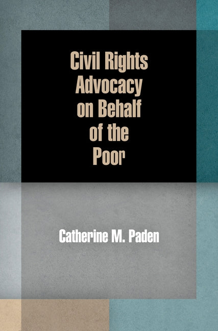 Civil Rights Advocacy on Behalf of the Poor by Paden, Catherine M.