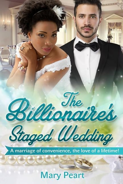 The Billionaire's Staged Wedding: A BWWM Marriage Of Convenience Romance by Peart, Mary