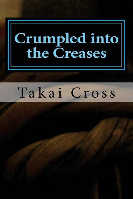 Crumpled into the Creases by Cross, Takai