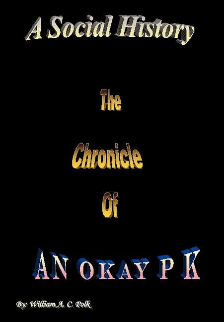 A Social History: The Chronicle of an Okay P K by Polk, William A. C.